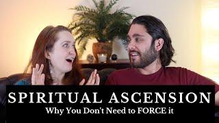 Spiritual Ascension You Dont Need to FORCE it to Happen