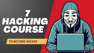 Transform into a Skilled Hacker 7 Powerful Courses