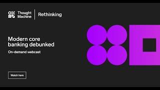 Rethinking Webcast Modern core banking debunked