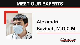 Meet leukemia oncologist Alexandre Bazinet M.D.C.M.