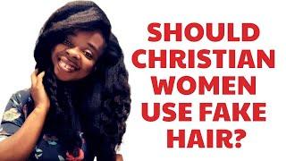4 Reasons Christian Women Should AVOID Using Artificial Hair.