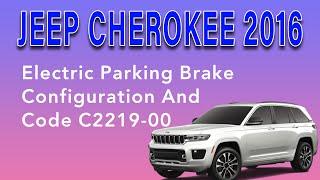 2016 Jeep Cherokee Electric Parking Brake Configuration And Code C2219-00
