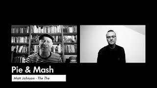 THE THE - PIE & MASH WITH MATT JOHNSON