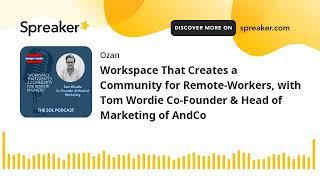 Workspace That Creates a Community for Remote-Workers with Tom Wordie Co-Founder & Head of Marketin