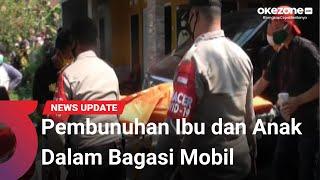 Polisi Olah TKP Kasus Pembunuhan Ibu dan Anak Dalam Bagasi Mobil