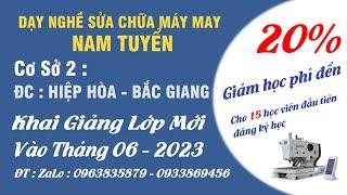 Lớp Học Nghề Sửa Máy May Công Nghiệp - Học Bảo Trì -  Chỉnh Máy May - Nam Tuyển.