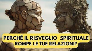 Perché il risveglio spirituale rompe le tue relazioni?  Oltre la Mente c’è il Grande Risveglio 