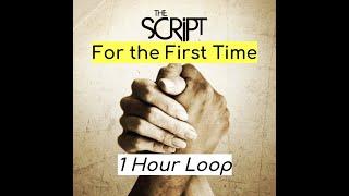 For the First Time - The Script 1 HOUR VERSION