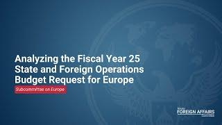 Analyzing the Fiscal Year 25 State and Foreign Operations Budget Request for Europe