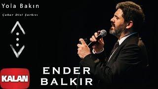 Ender Balkır - Yola Bakın Belki Gelen Babamdır  Çukur Dizi Şarkısı © 2019 Kalan Müzik 