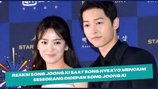 Rahasia Terungkap Reaksi Song Jong Ki Saat Song Hye Kyo Mencium Seseorang didepan song Joong ki