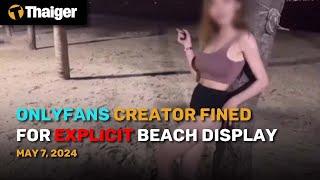 Thailand News May 7 Onlyfans creator fined for explicit beach display