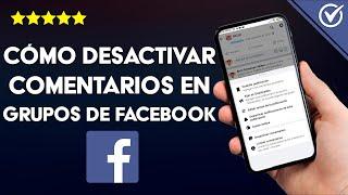 ¿Cómo desactivar comentarios en grupos de FACEBOOK? - Post propio y de terceros