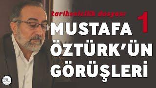 #57 Ebubekir Sifil - Mustafa Öztürkün Görüşleri - Tarihselcilik Dosyası