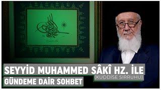 Seyyid Muhammed Sâkî Hazretleri k.s ile Gündeme Dair Sohbet