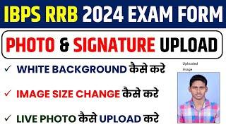 IBPS RRB Photo & Signature Upload Problem Solved How To Upload IBPS Bank Photo & Signature 