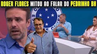  ROGER FLORES MITOU ao FALAR de PEDRINHO BH ELE é o DONO e TEM RAZÃO de COBRAR o TÉCNICO OPINEM.