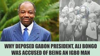 Why deposed Gabon President Ali Bongo was accused of being an Igbo man from Nigeria.