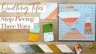 Quilting Tips- Learn to Strip Piece Three Different Ways