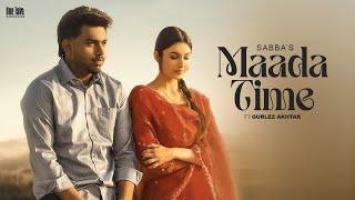 Maada Time Official Video Sabba Ft. Gurlez Akhtar  Laddi Gill  Latest New Punjabi Songs 2024