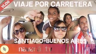 ROAD TRIP FAMILIAR DESDE SANTIAGO A BUENOS AIRES  VLOGS  Nawará TV