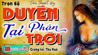 Nằm nghe truyện xuyên đêm  DUYÊN PHẬN TẠI TRỜI  Full - Đọc truyện thực tế việt nam #mcthuhue