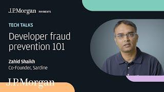 Developer Fraud Prevention 101 with Sardine’s Zahid Shaikh  - J.P. Morgan Payments