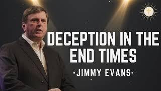 Gods Light - Deception in the End Times - Pastor Jimmy Evans