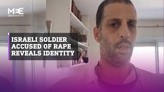 Israeli soldier accused of raping Palestinian prisoner reveals his identity