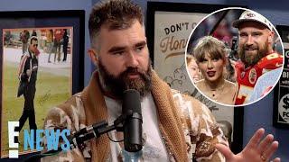 Jason Kelce ADMITS How Taylor Swift & Travis Kelce’s “Crazy” Fame is Affecting His Family  E News