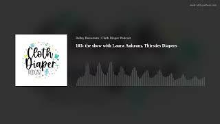 103 the show with Laura Ankrum Thirsties Diapers