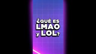 ¿QUÉ SIGNIFICA LMAO Y LOL?