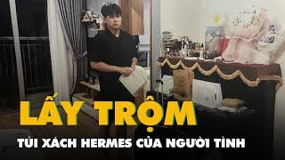 Nam tiếp viên hàng không qua đêm nhà người tình chôm túi xách Hermes đem bán