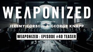 WEAPONIZED  EP #40  TEASER