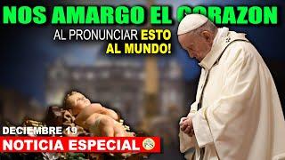 NOS AMARGO EL CORAZON LO QUE EL PAPA ANUNCIÓ HOY PARA EL MUNDO