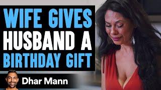 Wife Gives Husband Birthday Gift Husbands Reaction Is So Sad  Dhar Mann