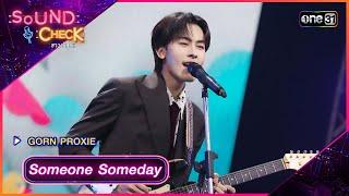 Someone Someday - GORN PROXIE  Sound Check 2024 Ep.21  4 มิ.ย. 67  one31