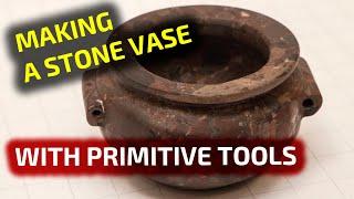 Making a stone vase with primitive tools Lost Ancient High Technology