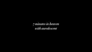 7 minutes in heaven ft auralescent