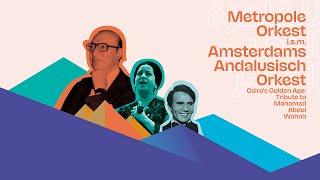 Metropole Orkest & Amsterdams Andalusisch Orkest Cairos Golden Age Tribute to Mohamed Abdel Wahab