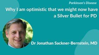 Why I am optimistic that we might now have a Silver Bullet for PD by Dr Jonathan Sackner-Bernstein