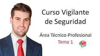 CURSO VIGILANTE DE SEGURIDAD  ÁREA TÉCNICO-PROFESIONAL  TEMA 1