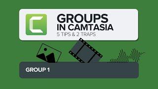 Explore 5 Ways to Use Groups in Camtasia and Side-Step These 2 Traps