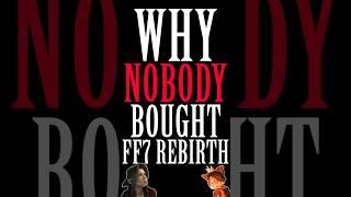 Why Nobody Bought Final Fantasy 7 Rebirth Not Literally