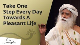 Take One Step Every Day Towards A Pleasant Life  Sadhguru