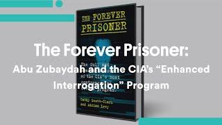 The Forever Prisoner Abu Zubaydah and the CIA’s “Enhanced Interrogation” Program