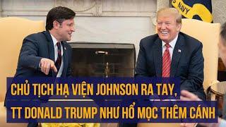 Tân Chủ tịch Hạ viện Mike Johnson giúp TT Trump như hổ mọc thêm cánh ra sao?