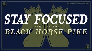 Black Horse Pike  STAY FOCUSED  Lyrics