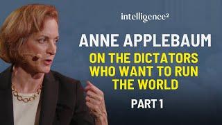 The Dictators Who Want to Run the World with Anne Applebaum Part 1