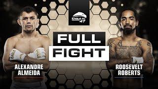 Alexandre Almeida vs Roosevelt Roberts   #EagleFC47 Full Fight